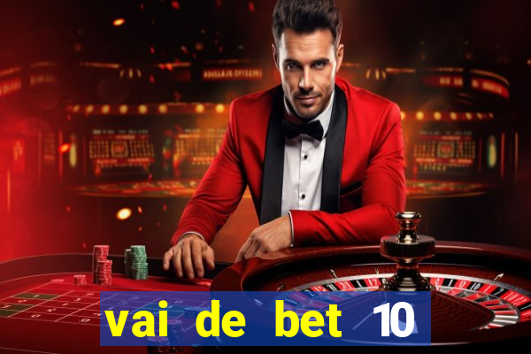 vai de bet 10 reais no cadastro