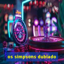 os simpsons dublado