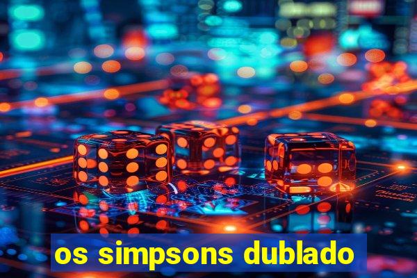 os simpsons dublado