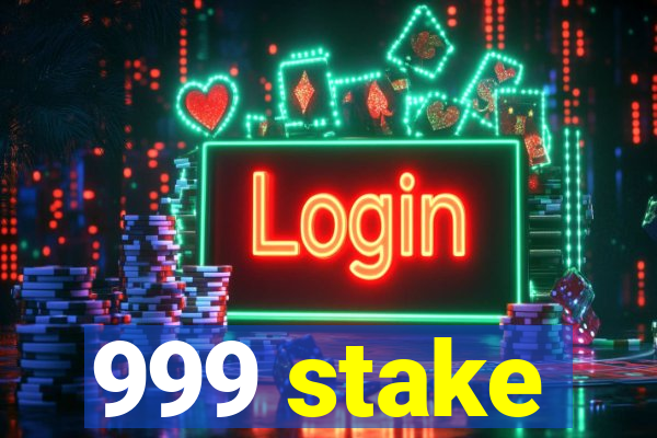 999 stake