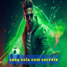 coca cola com sorvete