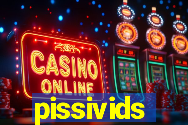 pissivids