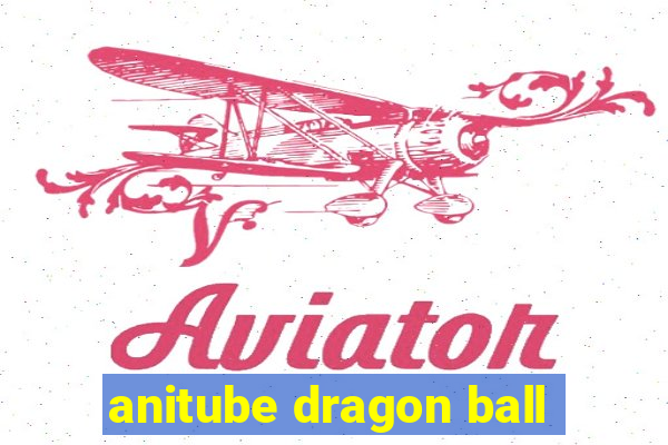 anitube dragon ball