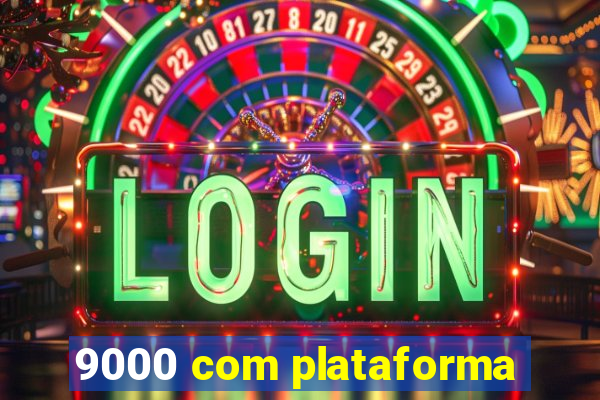 9000 com plataforma