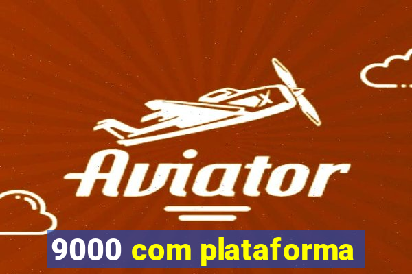 9000 com plataforma