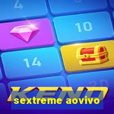 sextreme aovivo