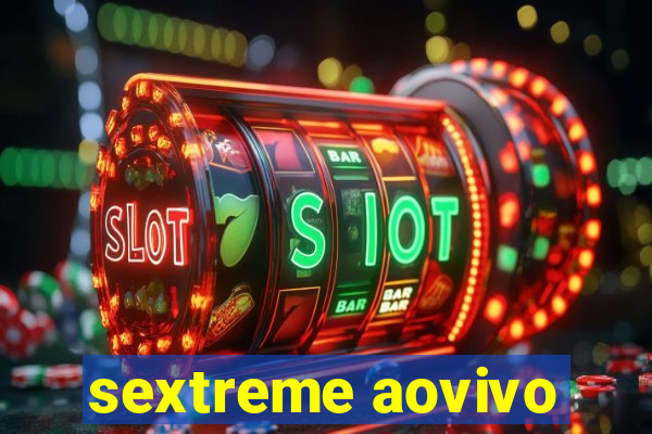 sextreme aovivo