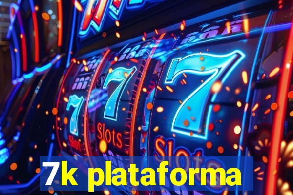 7k plataforma