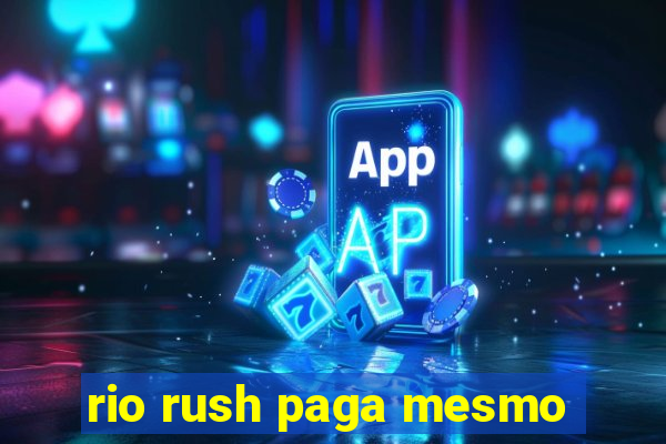 rio rush paga mesmo