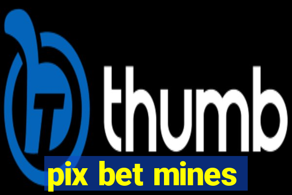 pix bet mines