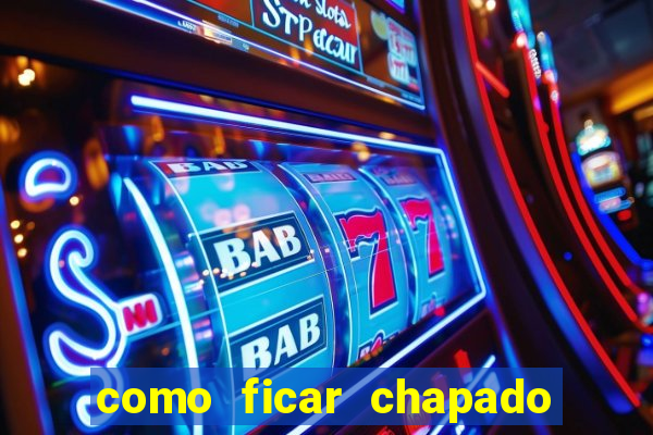 como ficar chapado em casa