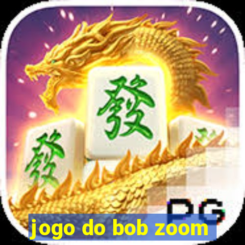 jogo do bob zoom