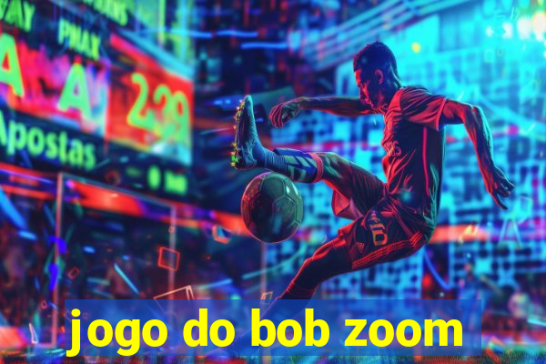 jogo do bob zoom