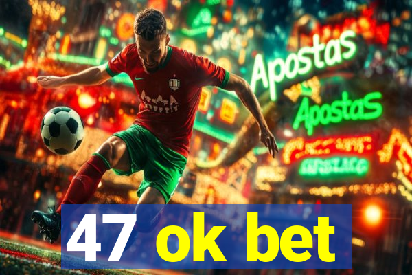 47 ok bet