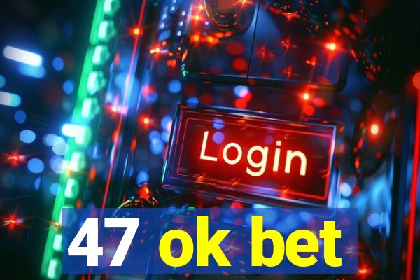 47 ok bet