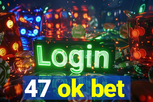 47 ok bet