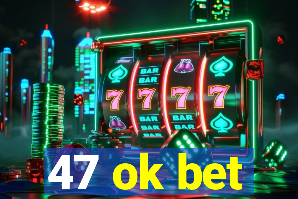 47 ok bet