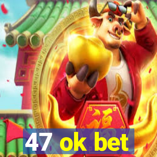 47 ok bet