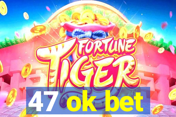 47 ok bet