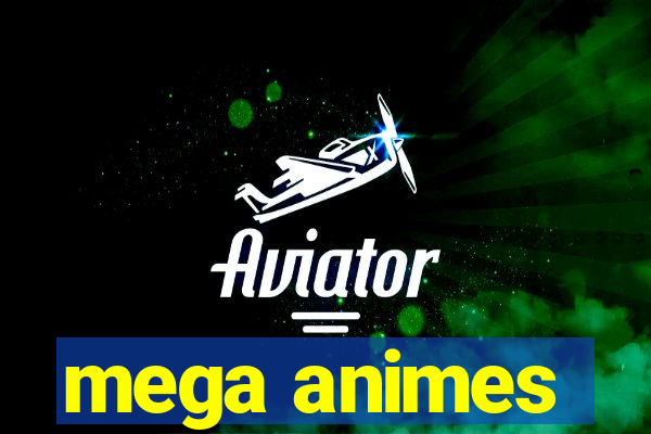 mega animes