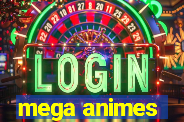 mega animes