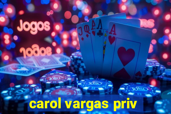 carol vargas priv