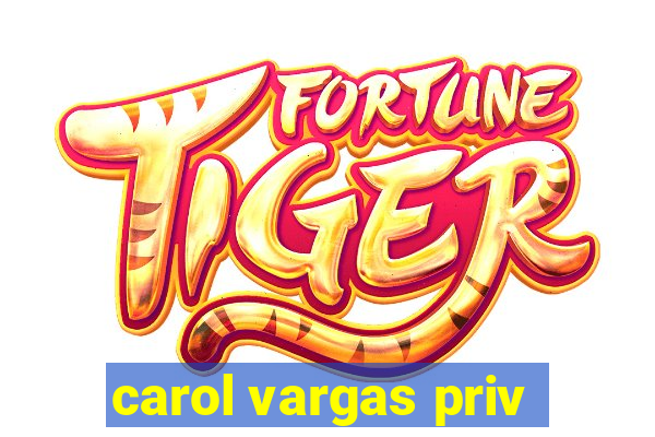 carol vargas priv