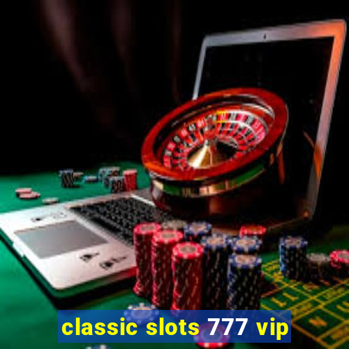 classic slots 777 vip