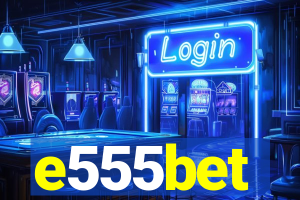 e555bet