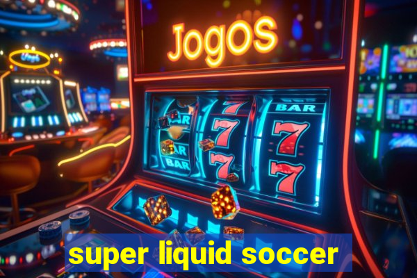 super liquid soccer