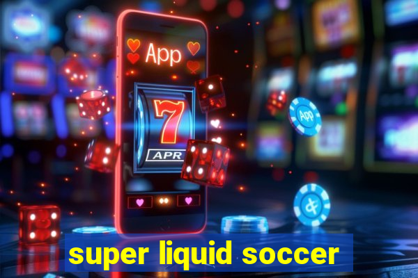 super liquid soccer