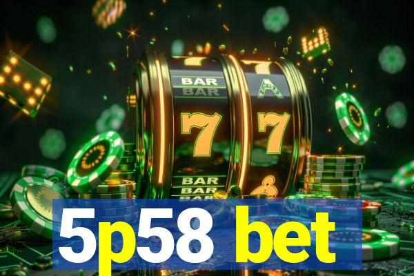 5p58 bet