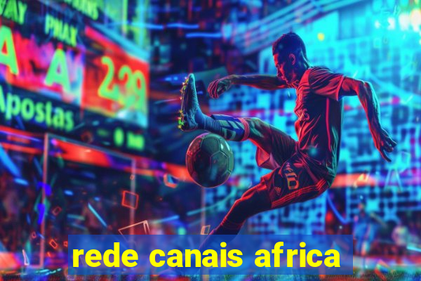 rede canais africa