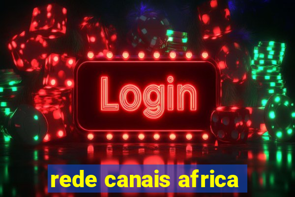 rede canais africa