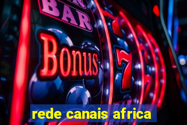 rede canais africa