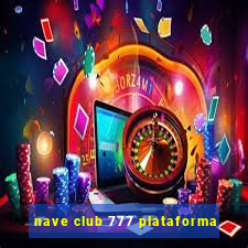 nave club 777 plataforma