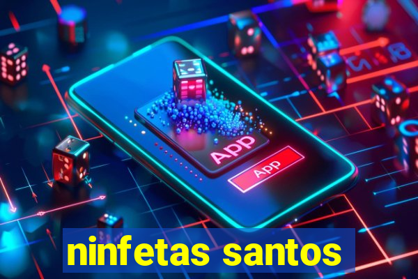 ninfetas santos