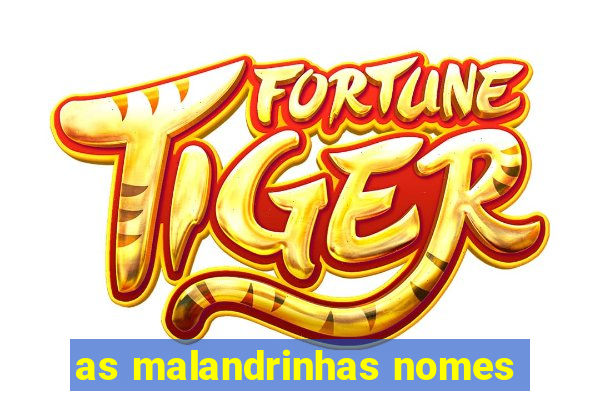 as malandrinhas nomes