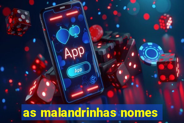 as malandrinhas nomes