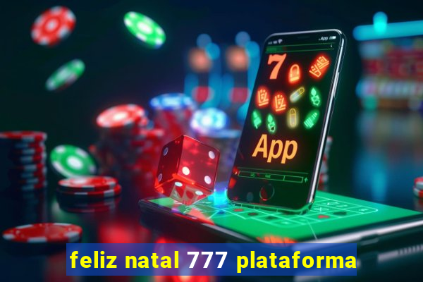 feliz natal 777 plataforma