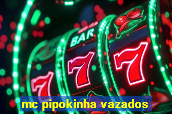 mc pipokinha vazados