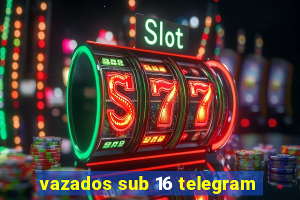 vazados sub 16 telegram