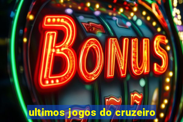 ultimos jogos do cruzeiro