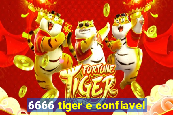 6666 tiger e confiavel