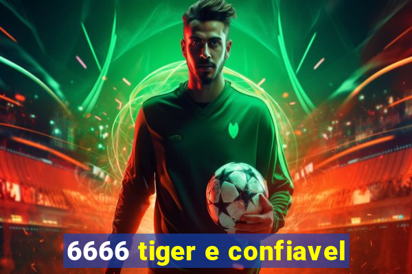 6666 tiger e confiavel