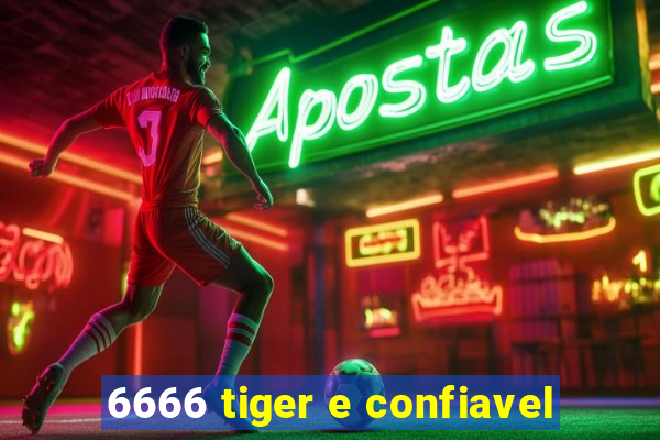 6666 tiger e confiavel