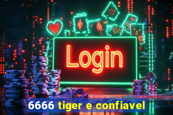 6666 tiger e confiavel