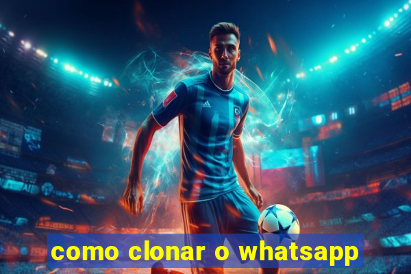 como clonar o whatsapp