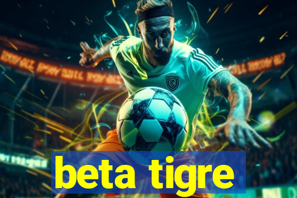 beta tigre