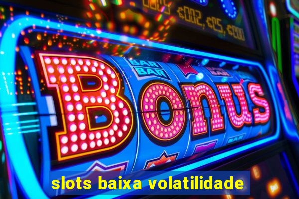 slots baixa volatilidade